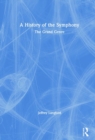 Image for A history of the symphony  : the grand genre