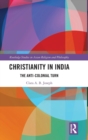Image for Christianity in India  : the anti-colonial turn