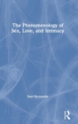 Image for The phenomenology of sex, love, and intimacy