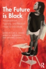 Image for The future is black  : Afropessimism, fugitivity, and radical hope in education