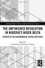 Image for The unfinished revolution in Nigeria&#39;s Niger Delta  : prospects for socio-economic and environmental justice and peace