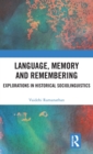 Image for Language, memory and remembering  : explorations in historical sociolinguistics