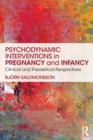 Image for Psychodynamic interventions in pregnancy and infancy  : clinical and theoretical perspectives