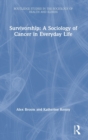 Image for Survivorship  : a sociology of cancer in everyday life
