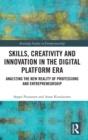 Image for Skills, creativity and innovation in the digital platform era  : analyzing the new reality of professions and entrepreneurship