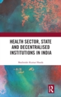 Image for Health sector, state and decentralised institutions in India