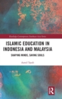 Image for Islamic education in Indonesia and Malaysia  : shaping minds, saving souls