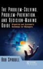 Image for The problem-solving, problem-prevention, and decision-making guide  : organized and systematic roadmaps for managers