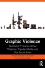 Image for Graphic Violence : Illustrated Theories About Violence, Popular Media, and Our Social Lives