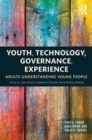 Image for Youth, technology, governance, experience  : adults understanding young people
