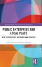 Image for Public enterprise and local place  : new perspectives on theory and practice