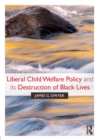 Image for Liberal Child Welfare Policy and its Destruction of Black Lives