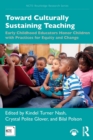 Image for Toward culturally sustaining teaching  : early childhood educators honor children with practices for equity and change