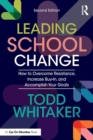 Image for Leading school change  : how to overcome resistance, increase buy-in, and accomplish your goals