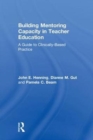 Image for Building mentoring capacity in teacher education  : a guide to clinically-based practice