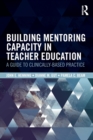 Image for Building mentoring capacity in teacher education  : a guide to clinically-based practice