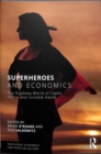 Image for Superheroes and economics  : the shadowy world of capes, masks and invisible hands