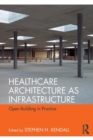 Image for Healthcare architecture as infrastructure  : open building in practice