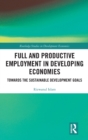 Image for Full and productive employment in developing economies  : towards the sustainable development goals