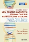 Image for Handbook of new genetic diagnostic technologies in reproductive medicine  : improving patient success rates and infant health