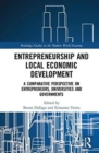 Image for Entrepreneurship and local economic development  : a comparative perspective on entrepreneurs, universities and governments