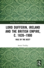 Image for Lord Dufferin, Ireland and the British Empire, c. 1820-1900  : rule by the best?