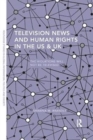 Image for Television News and Human Rights in the US &amp; UK