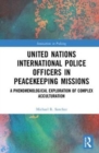 Image for United Nations International Police officers in peacekeeping missions  : a phenomenological exploration of complex acculturation