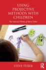 Image for Using projective methods with children  : the selected works of Steven Tuber