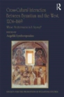 Image for Cross-cultural interaction between Byzantium and the West, 1204-1669  : whose Mediterranean is it anyway?