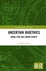 Image for Uncertain bioethics  : human dignity and moral risk