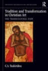 Image for Tradition and transformation in Christian art  : the transcultural icon