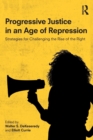 Image for Progressive justice in an age of repression  : strategies for challenging the rise of the right