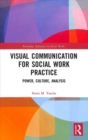 Image for Visual communication for social work practice  : power, culture, analysis