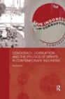 Image for Democracy, Corruption and the Politics of Spirits in Contemporary Indonesia