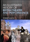 Image for An illustrated history of British theatre and performanceVolume 1,: From the Romans to the Enlightenment