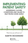 Image for Implementing patient safety  : addressing culture, conditions, and values to help people work safely