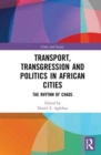 Image for Transport, Transgression and Politics in African Cities