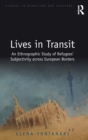 Image for Lives in transit  : an ethnographic study of refugees&#39; subjectivity across European borders