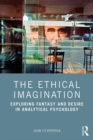 Image for The Ethical Imagination : Exploring Fantasy and Desire in Analytical Psychology