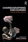 Image for Choreographing discourses  : a Mark Franko reader