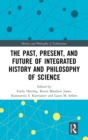Image for The Past, Present, and Future of Integrated History and Philosophy of Science
