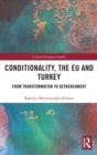 Image for Conditionality, EU and Turkey  : from transformation to retrenchment