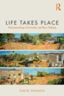 Image for Life takes place  : phenomenology, lifeworlds, and place making
