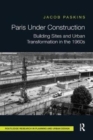 Image for Paris under construction  : building sites and urban transformation in the 1960s