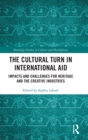 Image for The cultural turn in international aid  : impacts and challenges for heritage and the creative industries