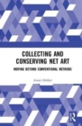Image for Collecting and conserving net art  : moving beyond conventional methods