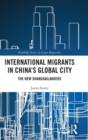 Image for International Migrants in China&#39;s Global City