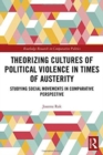 Image for Theorizing Cultures of Political Violence in Times of Austerity