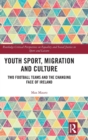 Image for Youth sport, migration and culture  : two football teams and the changing face of Ireland